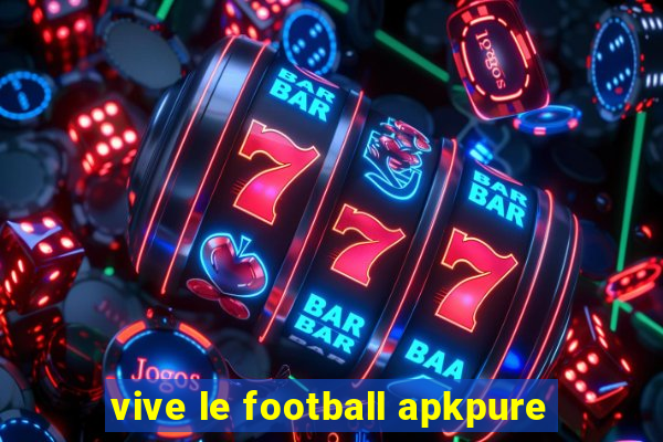 vive le football apkpure